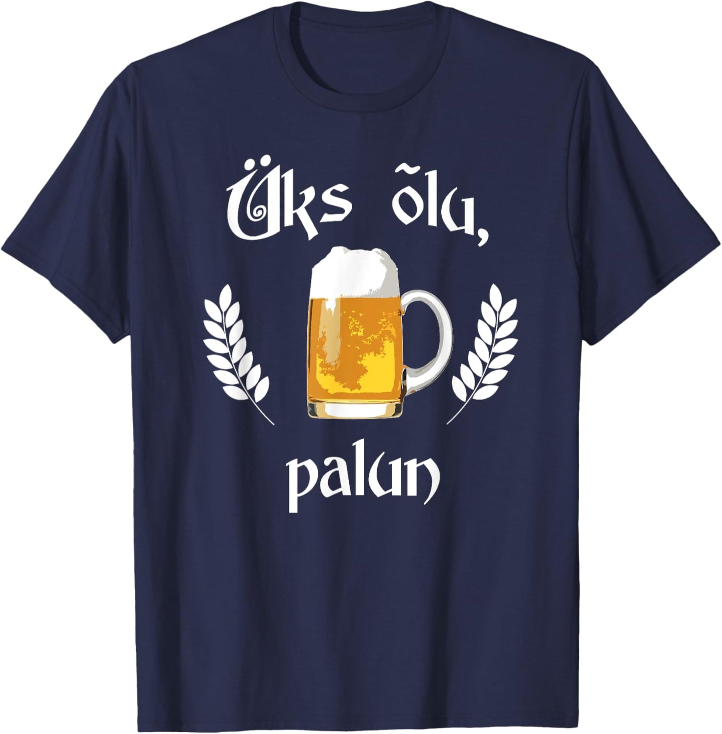 Uks Olu Palun Beer Please Estonian Language Estonia T-Shirt - T-Shirt | Navy