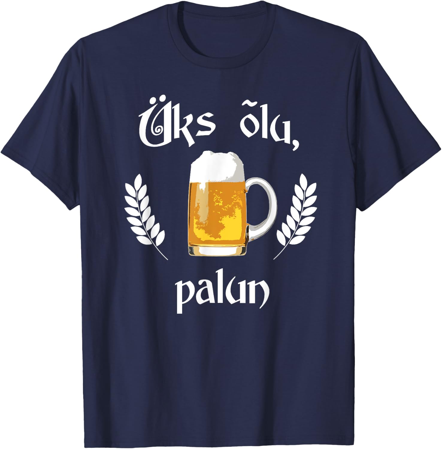 Uks Olu Palun Beer Please Estonian Language Estonia T-Shirt - T-Shirt | Navy