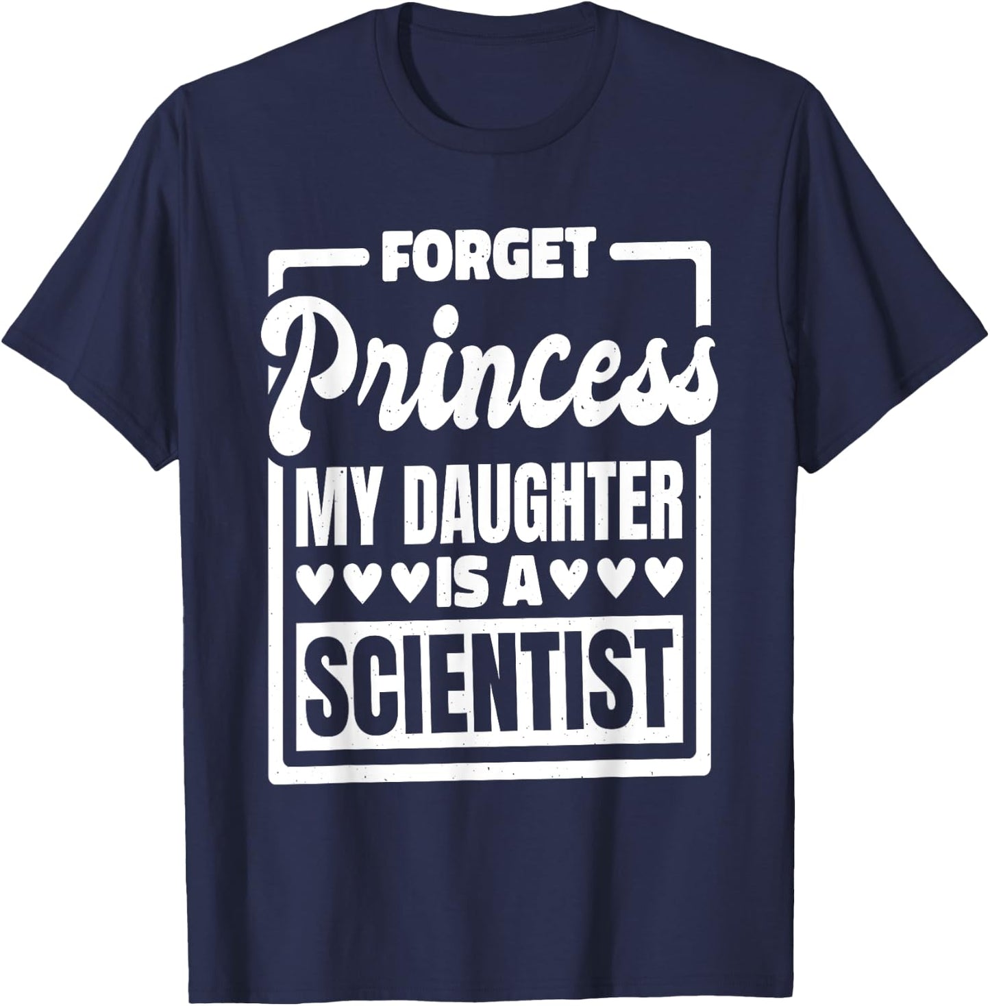 Forget Princess My Daughter Is A Scientist T-Shirt - T-Shirt | Navy