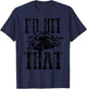 I'd Hit That Clay Shooting Shirt | Breaking Birds Gag Gift T-Shirt - T-Shirt | Navy