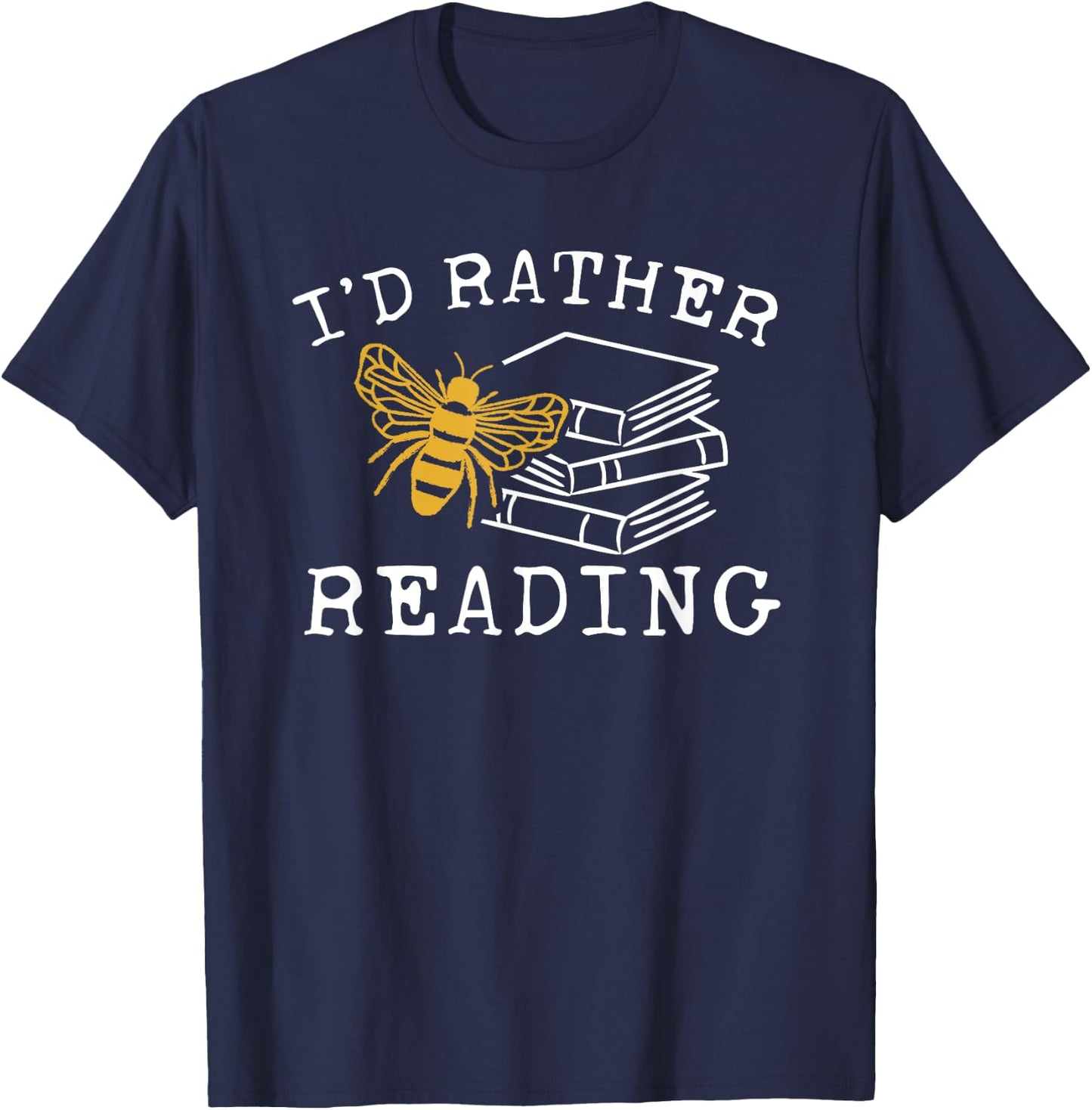 I'd Rather Bee Reading - Teacher - Librarian - Book Lover T-Shirt - T-Shirt | Navy