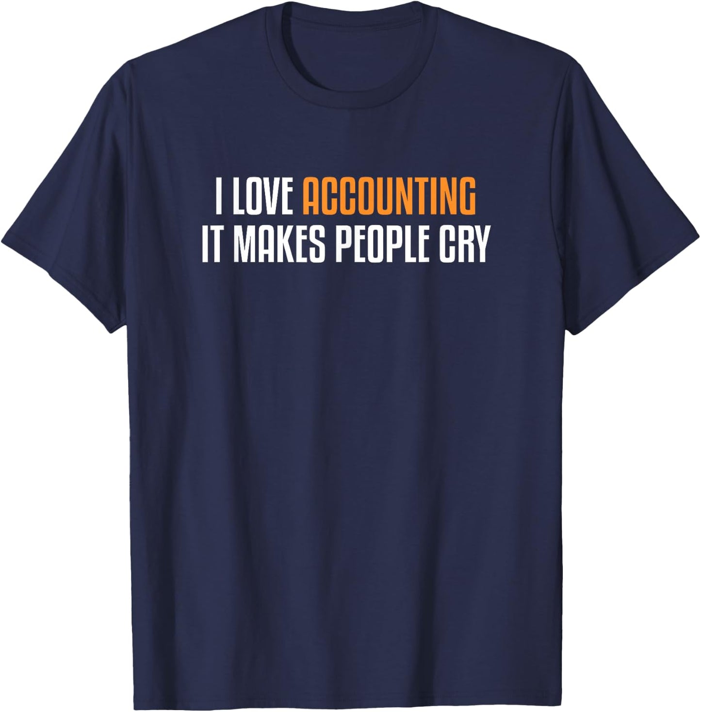 I Love Accounting Funny CPA Accountancy Gift Accountant T-Shirt - T-Shirt | Navy