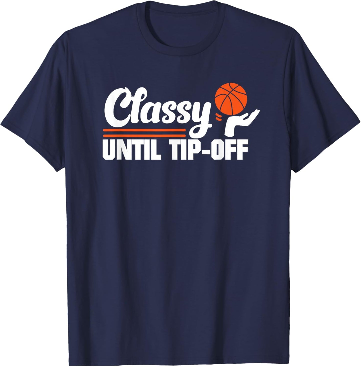 Classy Until Tipoff T-Shirt - T-Shirt | Navy