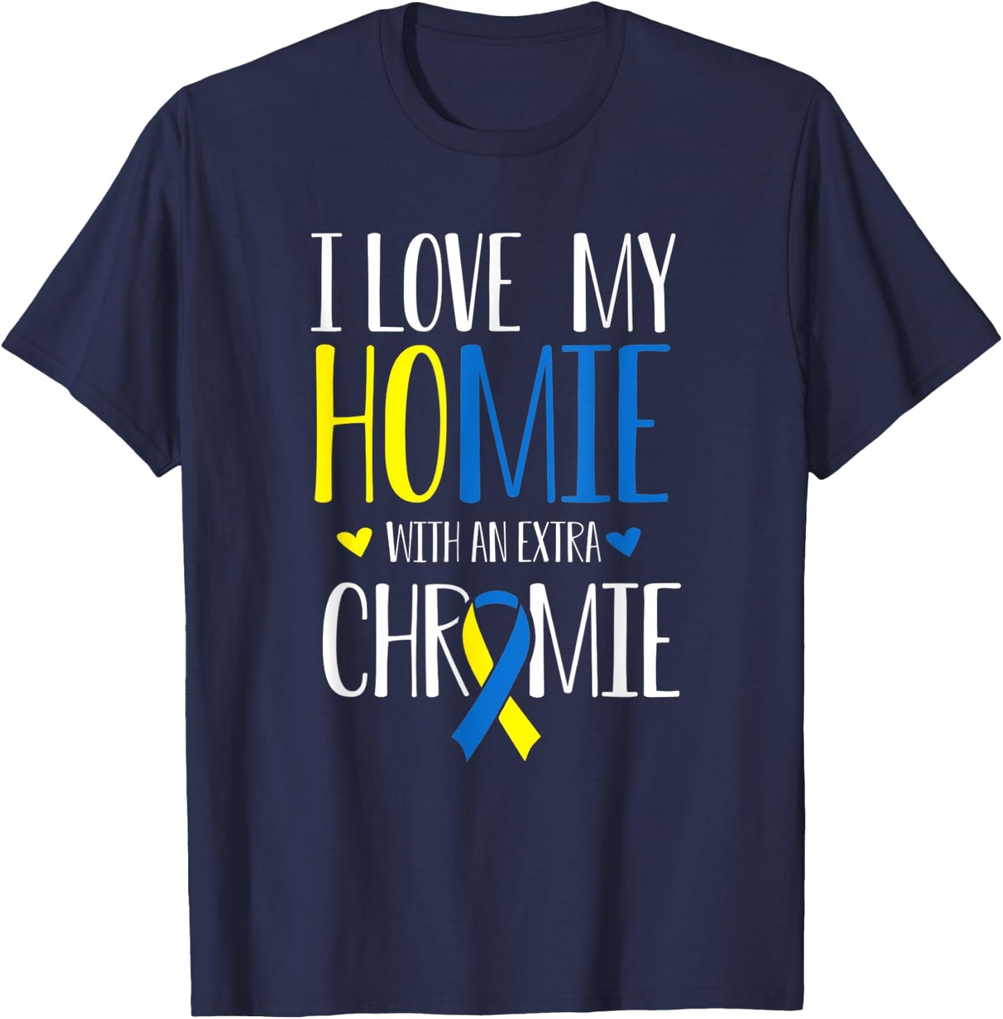 I Love My Homie With An Extra Chromie Down Syndrome T21 T-Shirt - T-Shirt | Navy