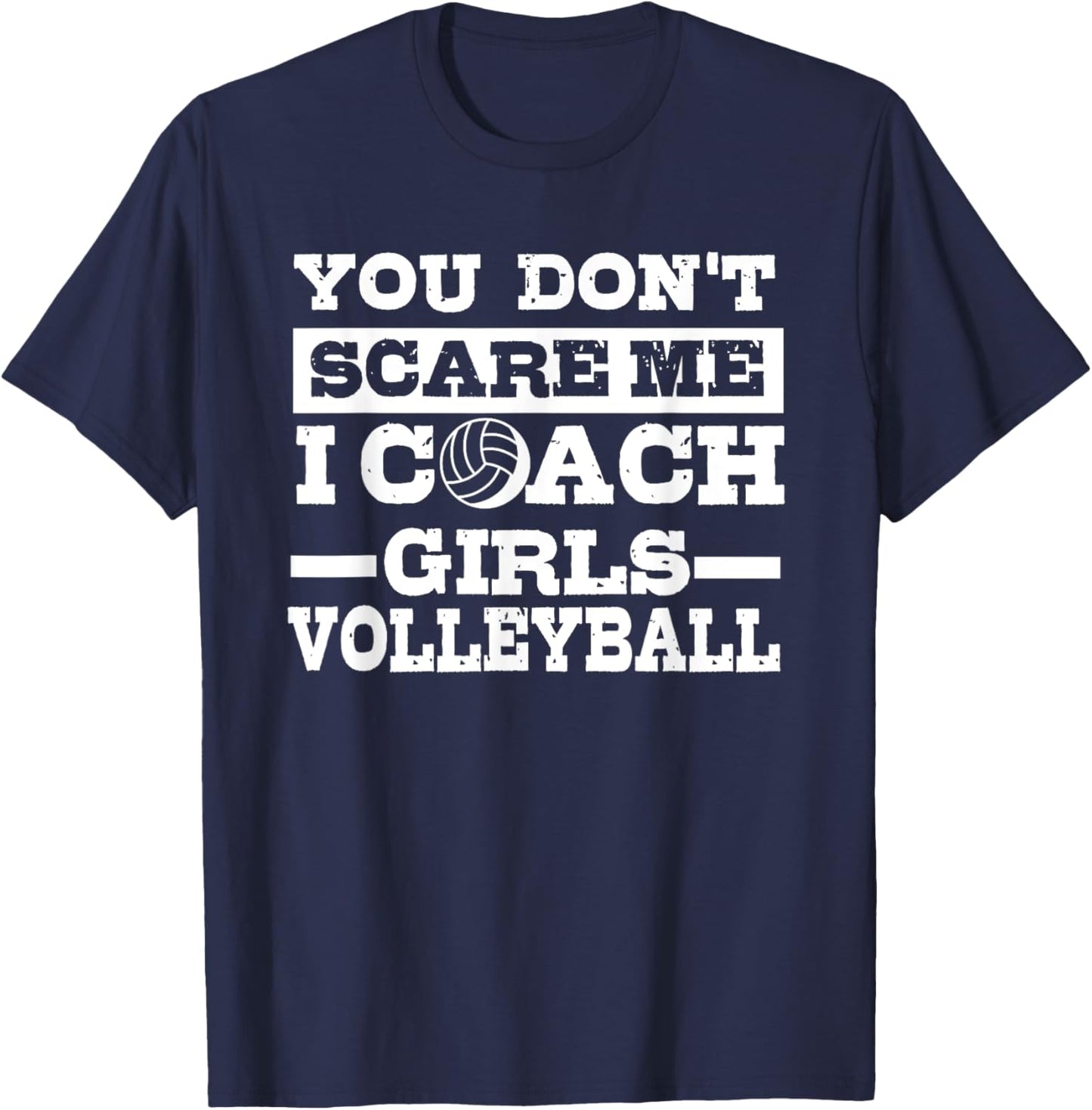 You Don't Scare Me I Coach Girls Volleyball Lover Gift T-Shirt - T-Shirt | Navy