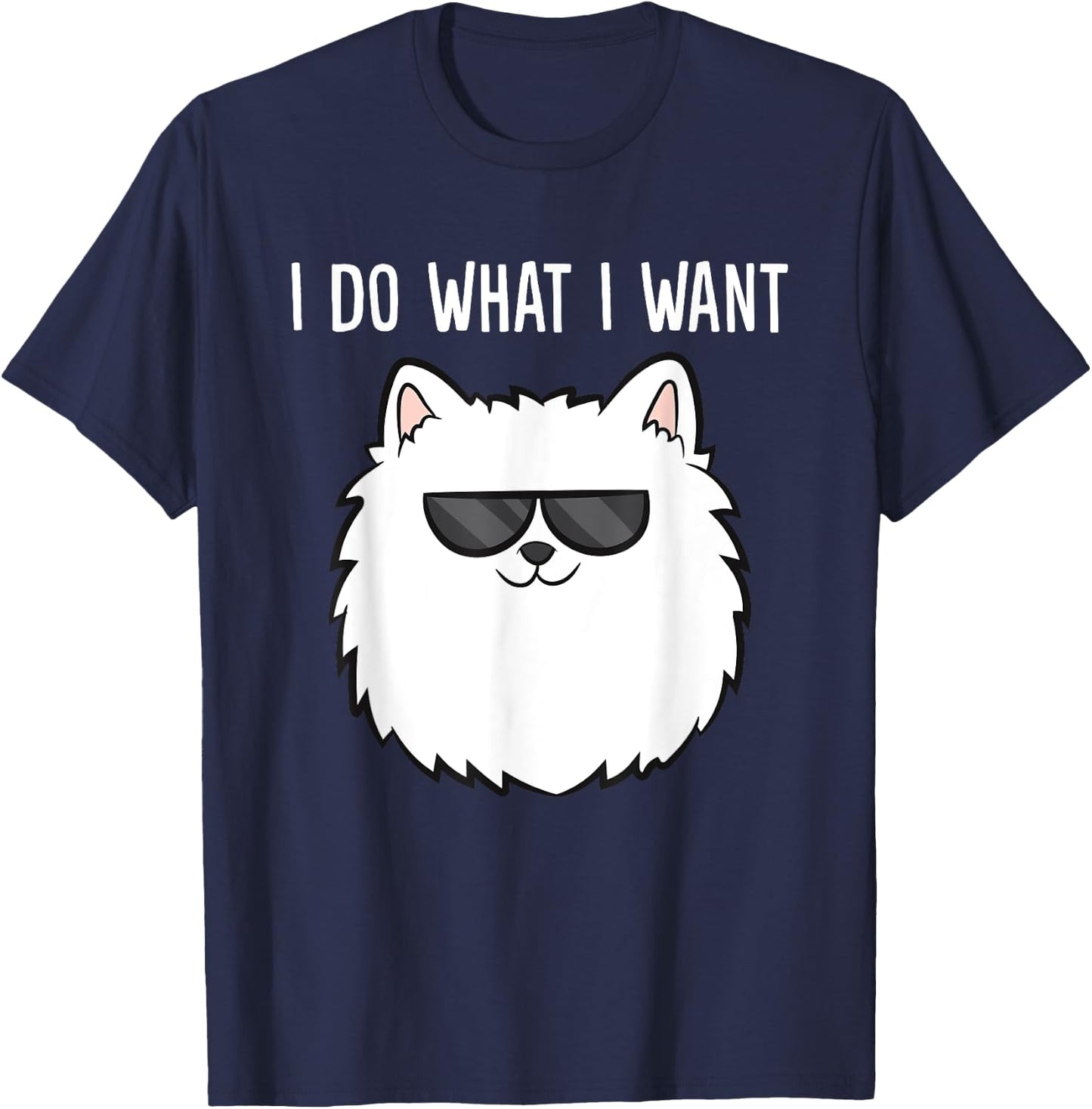 Pomeranian Owner I Do What I Want Love Pomeranians T-Shirt - T-Shirt | Navy
