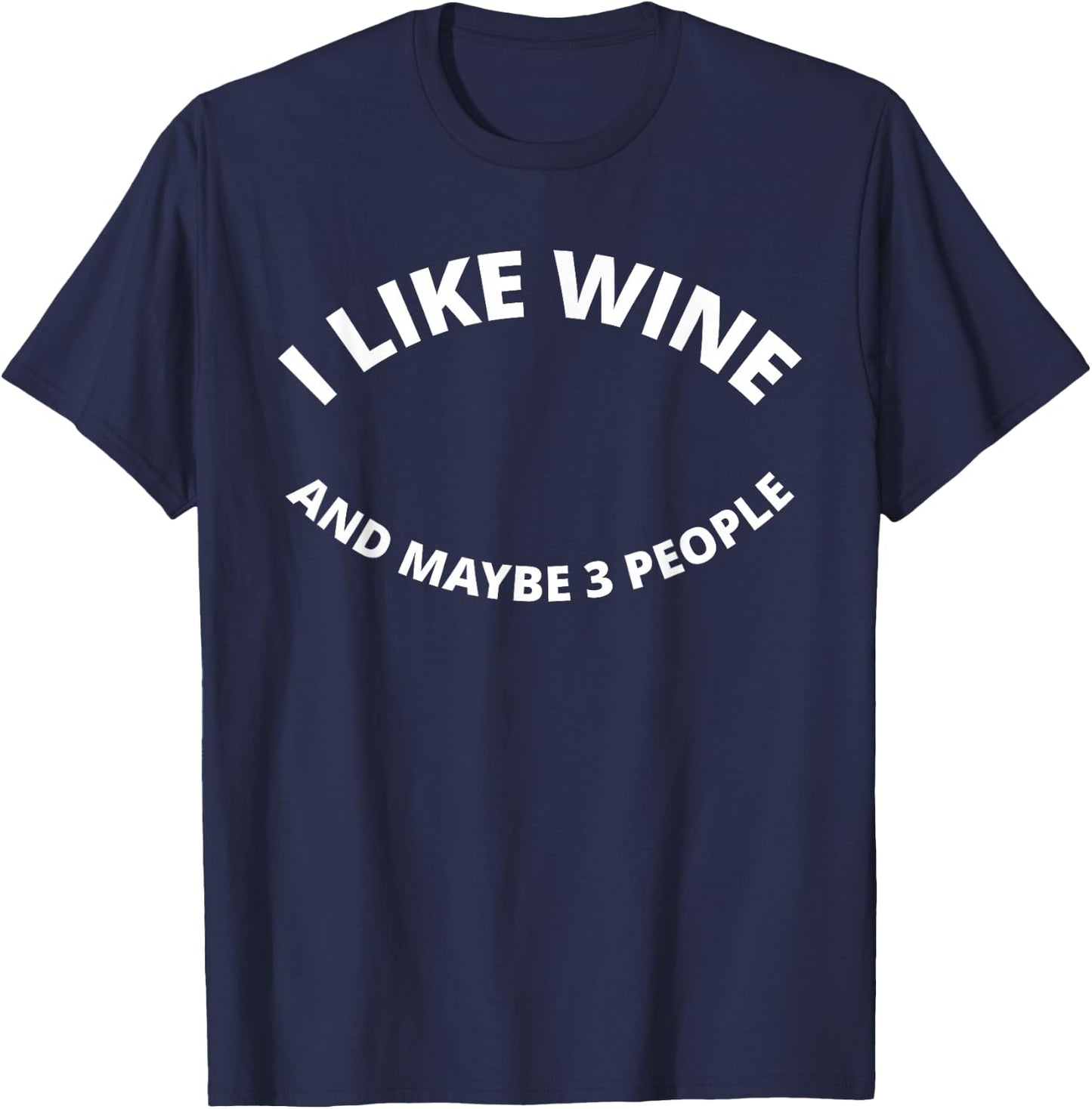I Like Wine, And Maybe 3 People - Funny T-Shirt - T-Shirt | Navy
