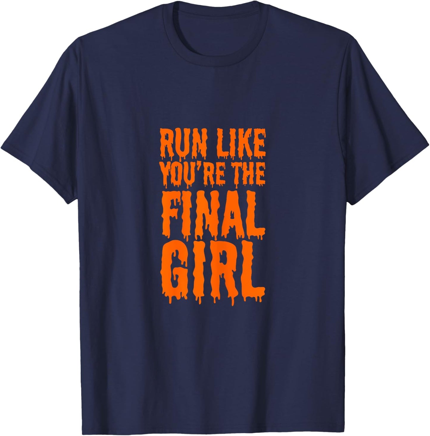 Run Like You're The Final Girl Funny Halloween Horror Movie T-Shirt - T-Shirt | Navy