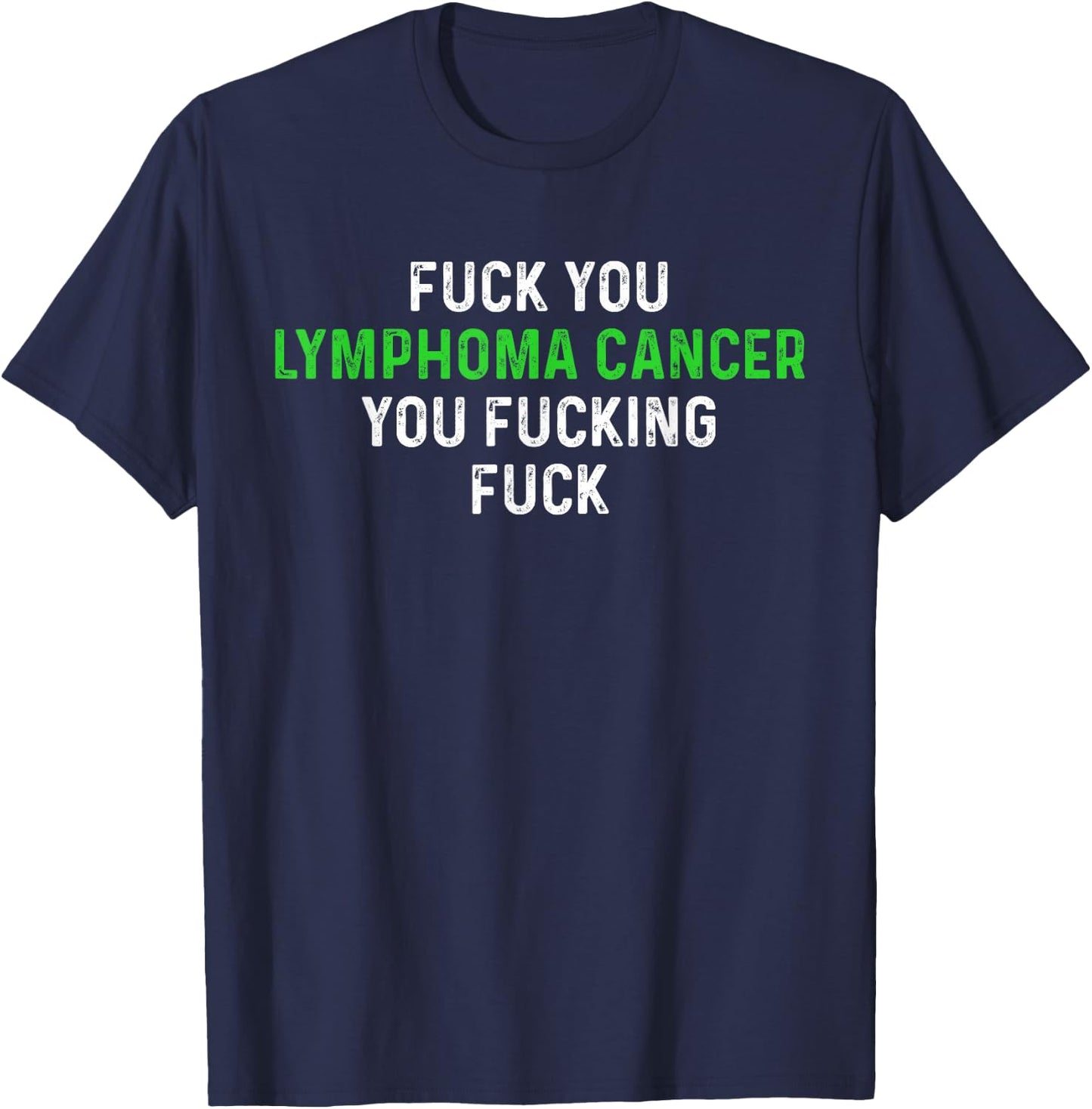 Fuck You Lymphoma Cancer You Fucking Fuck - Funny Lymphoma T-Shirt - T-Shirt | Navy