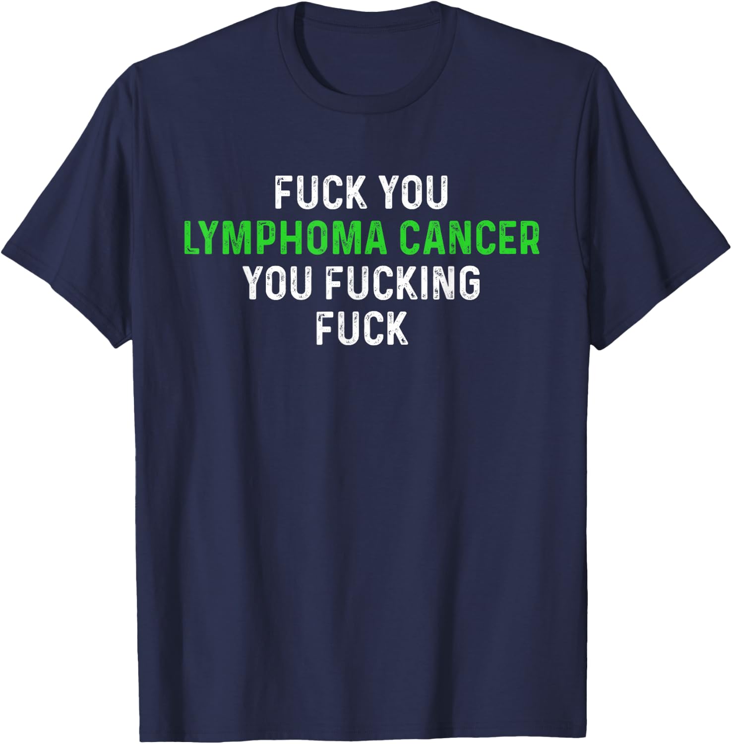 Fuck You Lymphoma Cancer You Fucking Fuck - Funny Lymphoma T-Shirt - T-Shirt | Navy