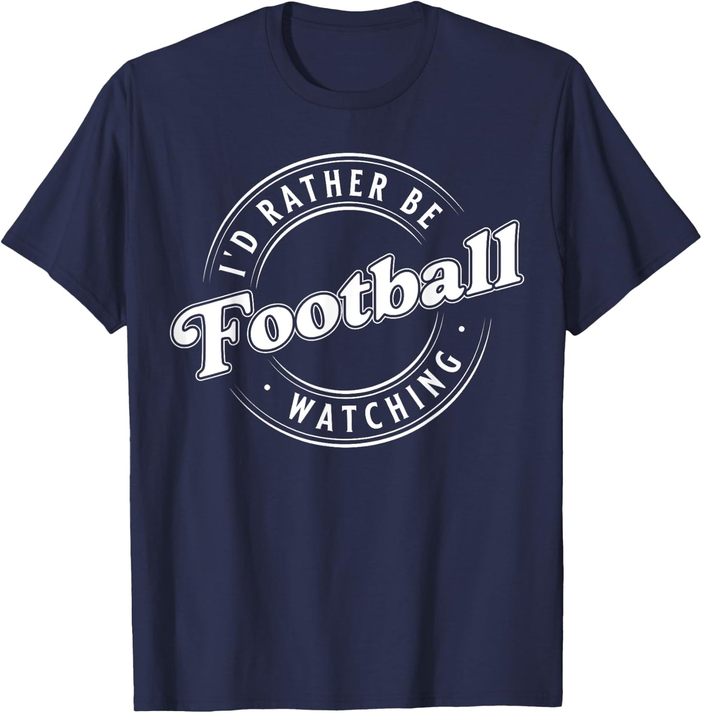 I'D Rather Be Watching Football T-Shirt - T-Shirt | Navy