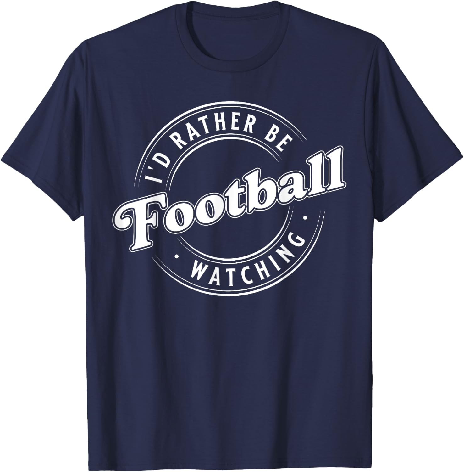 I'D Rather Be Watching Football T-Shirt - T-Shirt | Navy