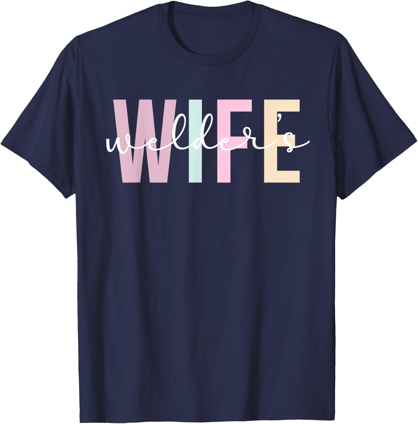 Welder's Wife Welder Wife Of A Welder T-Shirt - T-Shirt | Navy