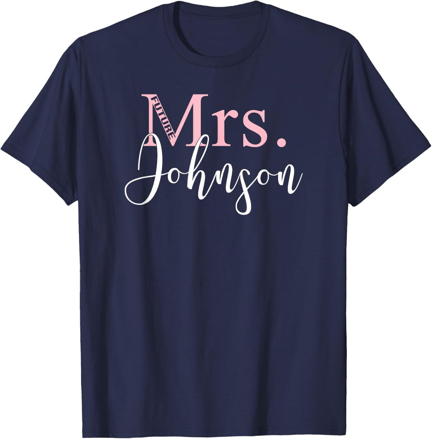 Future Mrs Johnson Cute Bachelorette Party Gift -Wedding T-Shirt - T-Shirt | Navy