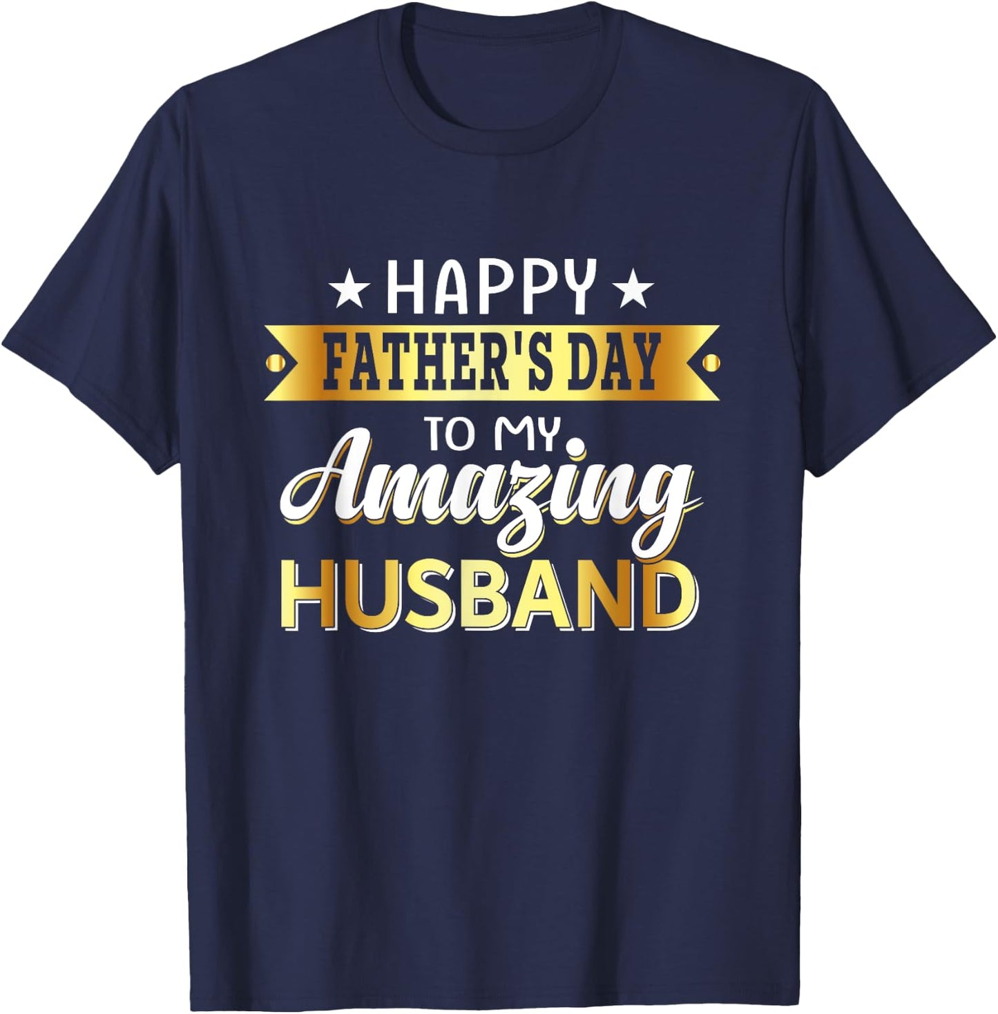 Happy Father's Day to My Amazing Husband, Design from wife T-Shirt - T-Shirt | Navy