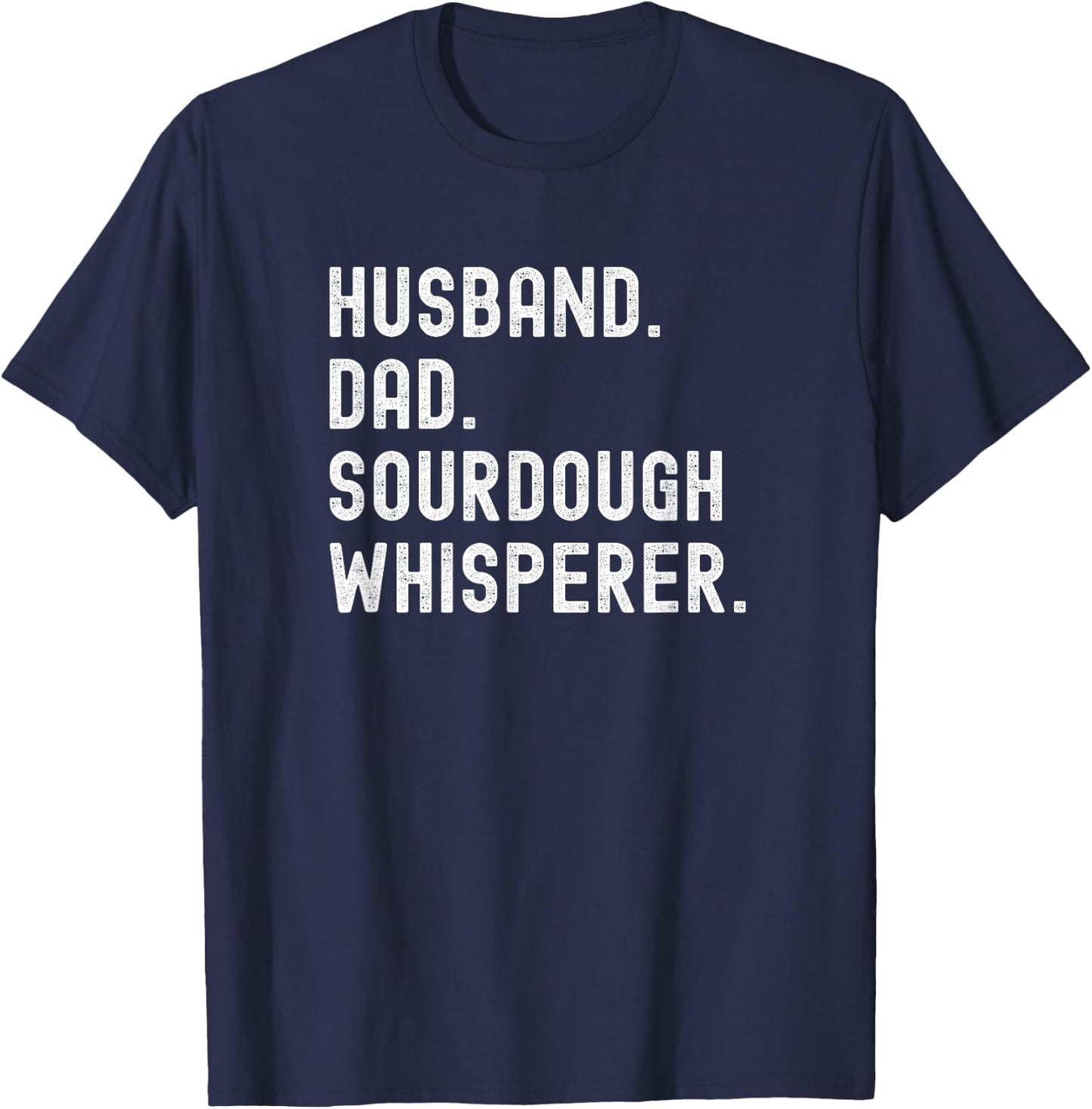 Husband Dad Sourdough Whisperer Baker Baking T-Shirt - T-Shirt | Navy