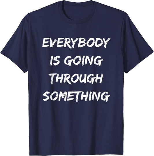 Everybody is Going Through Something T-Shirt - T-Shirt | Navy