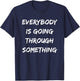 Everybody is Going Through Something T-Shirt - T-Shirt | Navy