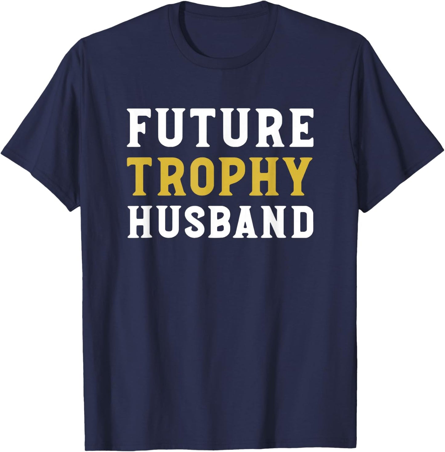 Future Trophy Husband Funny Husband To Be Wedding Groom T-Shirt - T-Shirt | Navy