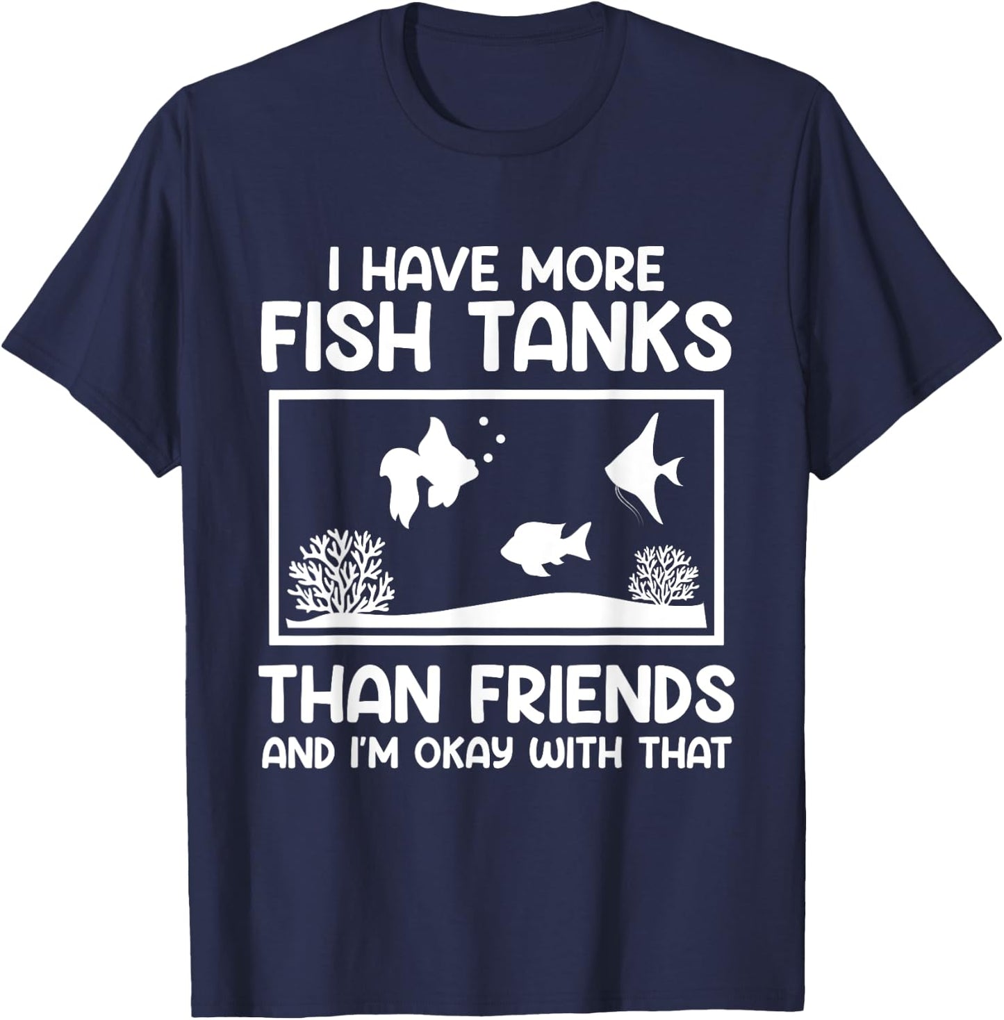 More fish tanks than friends aquarists Aquarium T-Shirt - T-Shirt | Navy