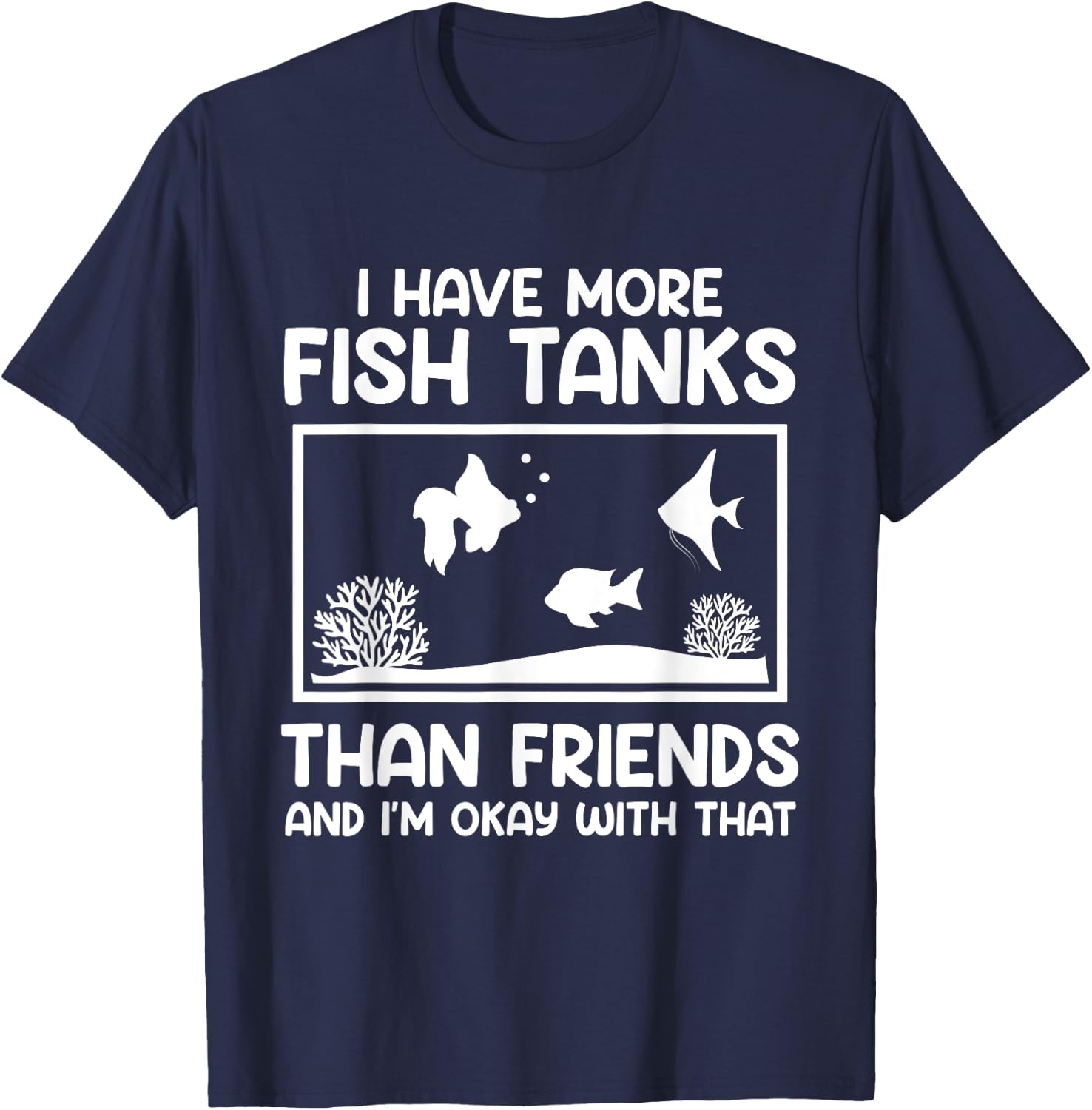 More fish tanks than friends aquarists Aquarium T-Shirt - T-Shirt | Navy