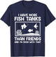 More fish tanks than friends aquarists Aquarium T-Shirt - T-Shirt | Navy