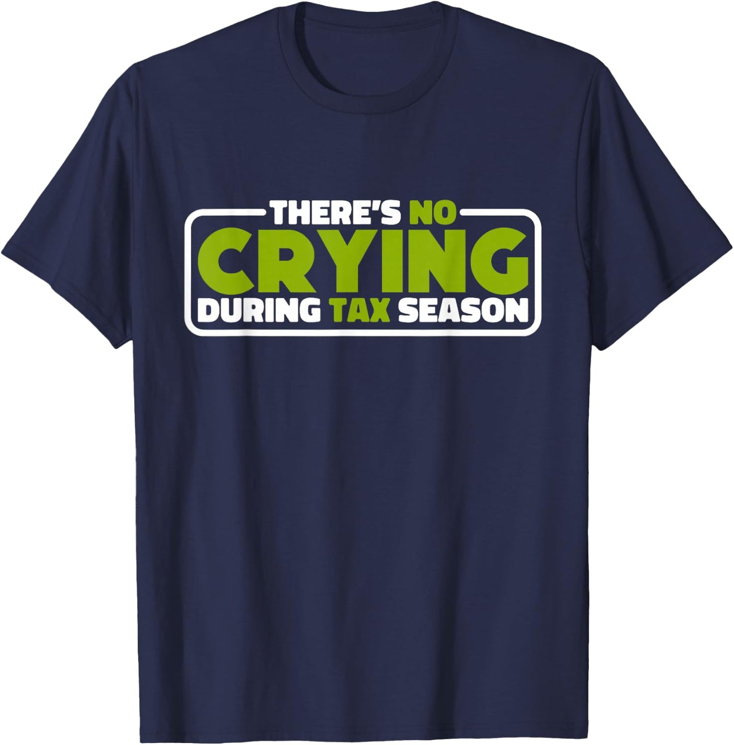 There's No Crying During Tax Season, Accounting T-Shirt - T-Shirt | Navy