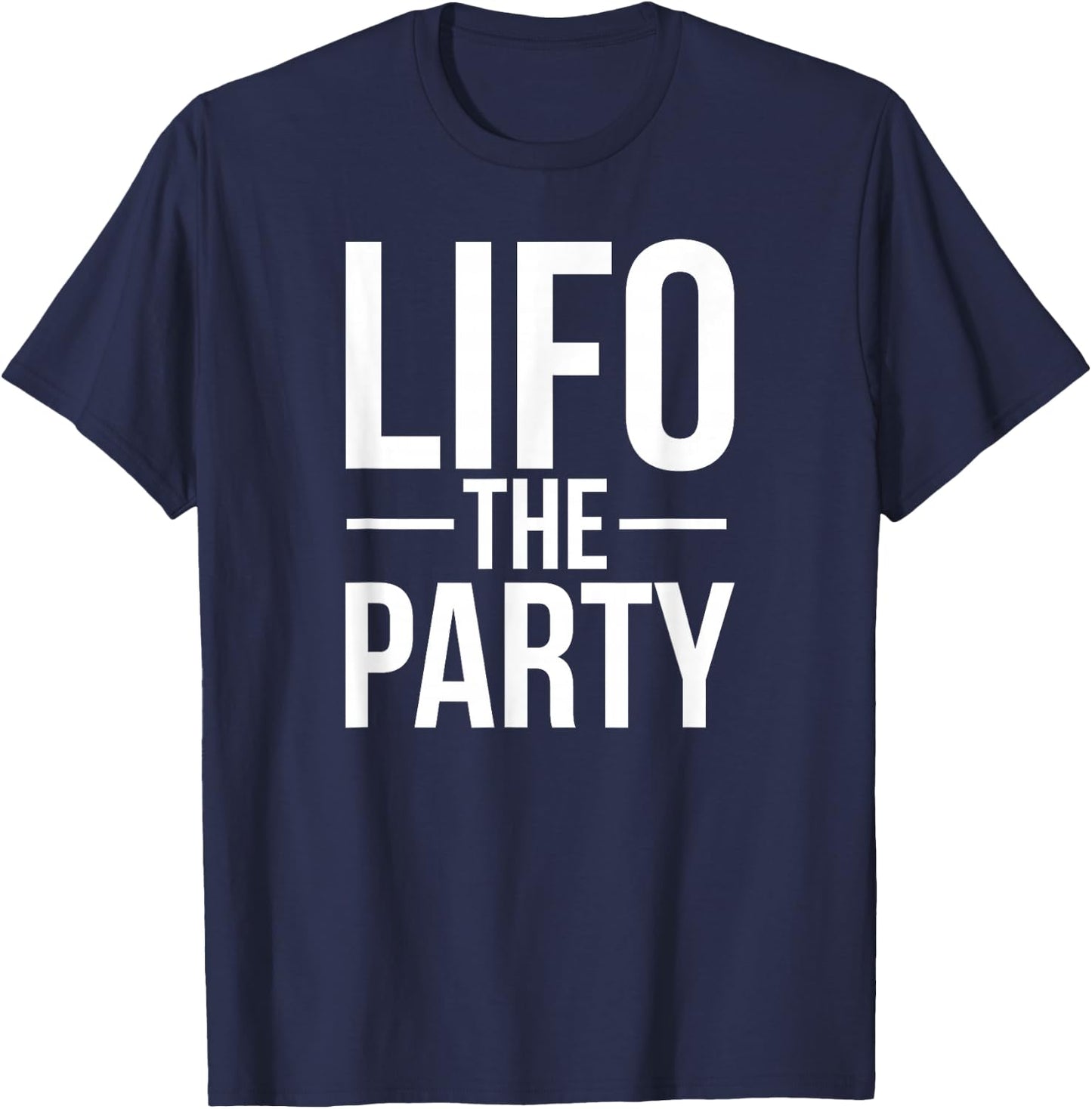 LIFO The Party | Funny Accounting CPA T-Shirt - T-Shirt | Navy