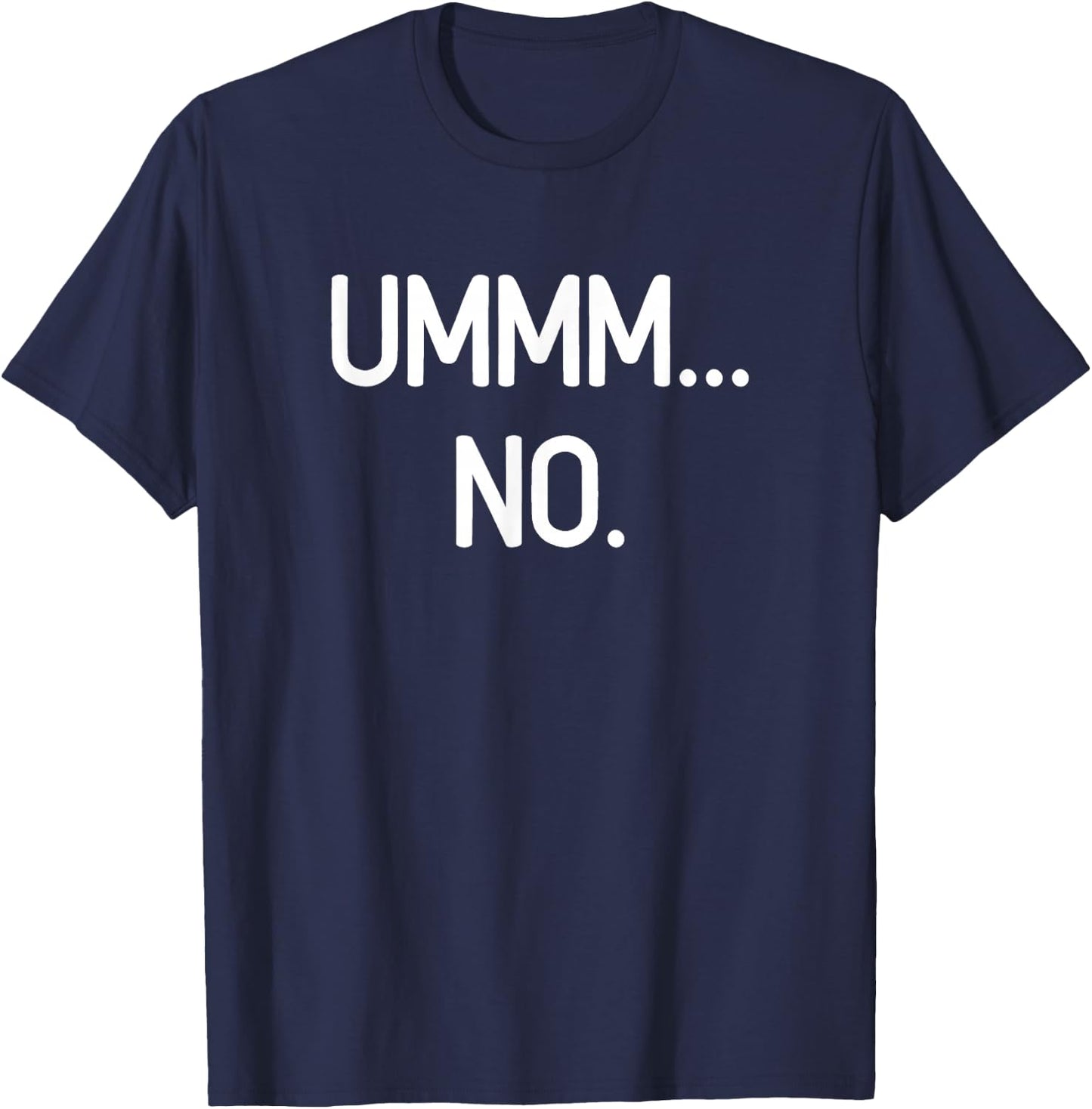 Ummm No, Funny, Jokes, Sarcastic T-Shirt - T-Shirt | Navy