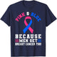 Pink And blue Because Men Get Breast Cancer Too T-Shirt - T-Shirt | Navy