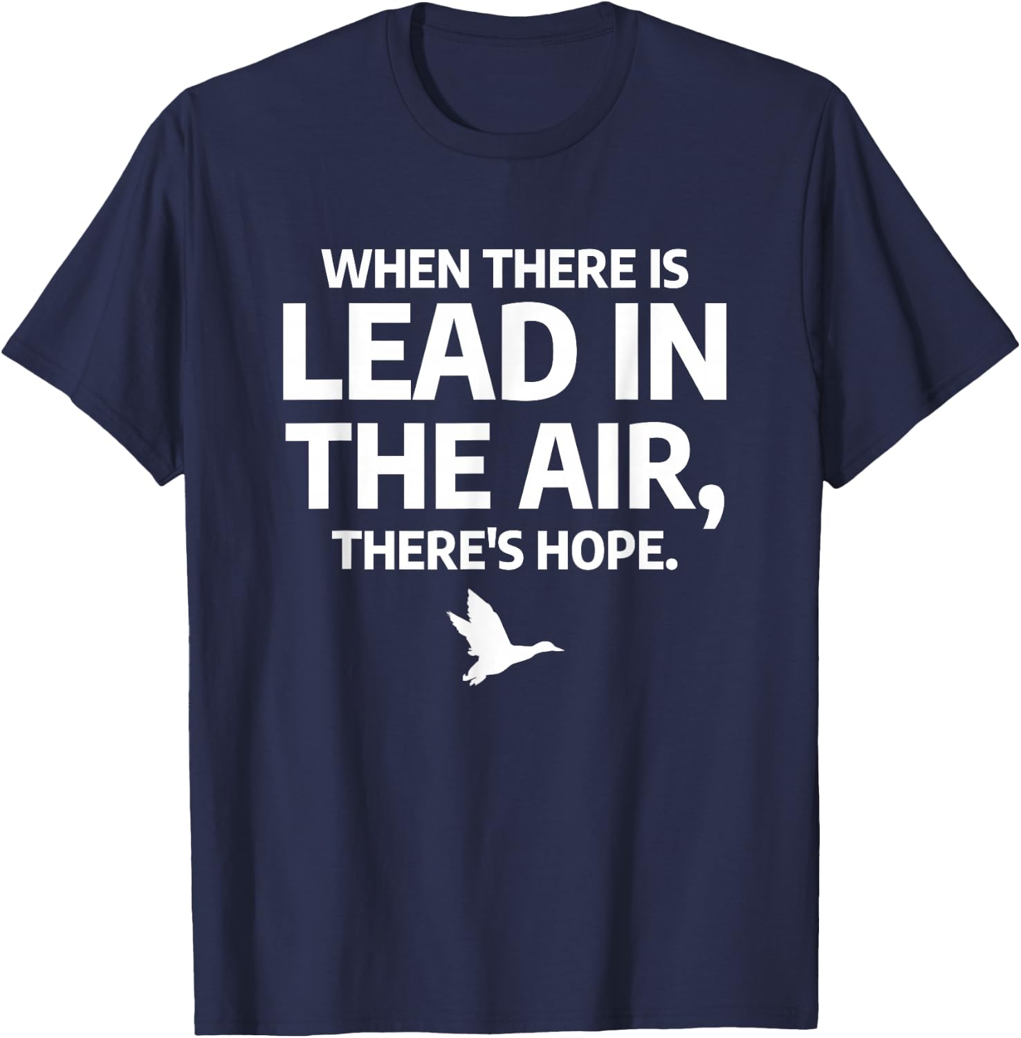 When There Is Lead In The Air Funny Bird Duck Hunting Hunter T-Shirt - T-Shirt | Navy