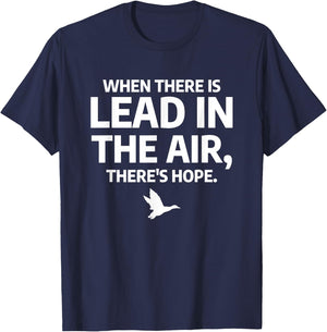 When There Is Lead In The Air Funny Bird Duck Hunting Hunter T-Shirt - T-Shirt | Navy