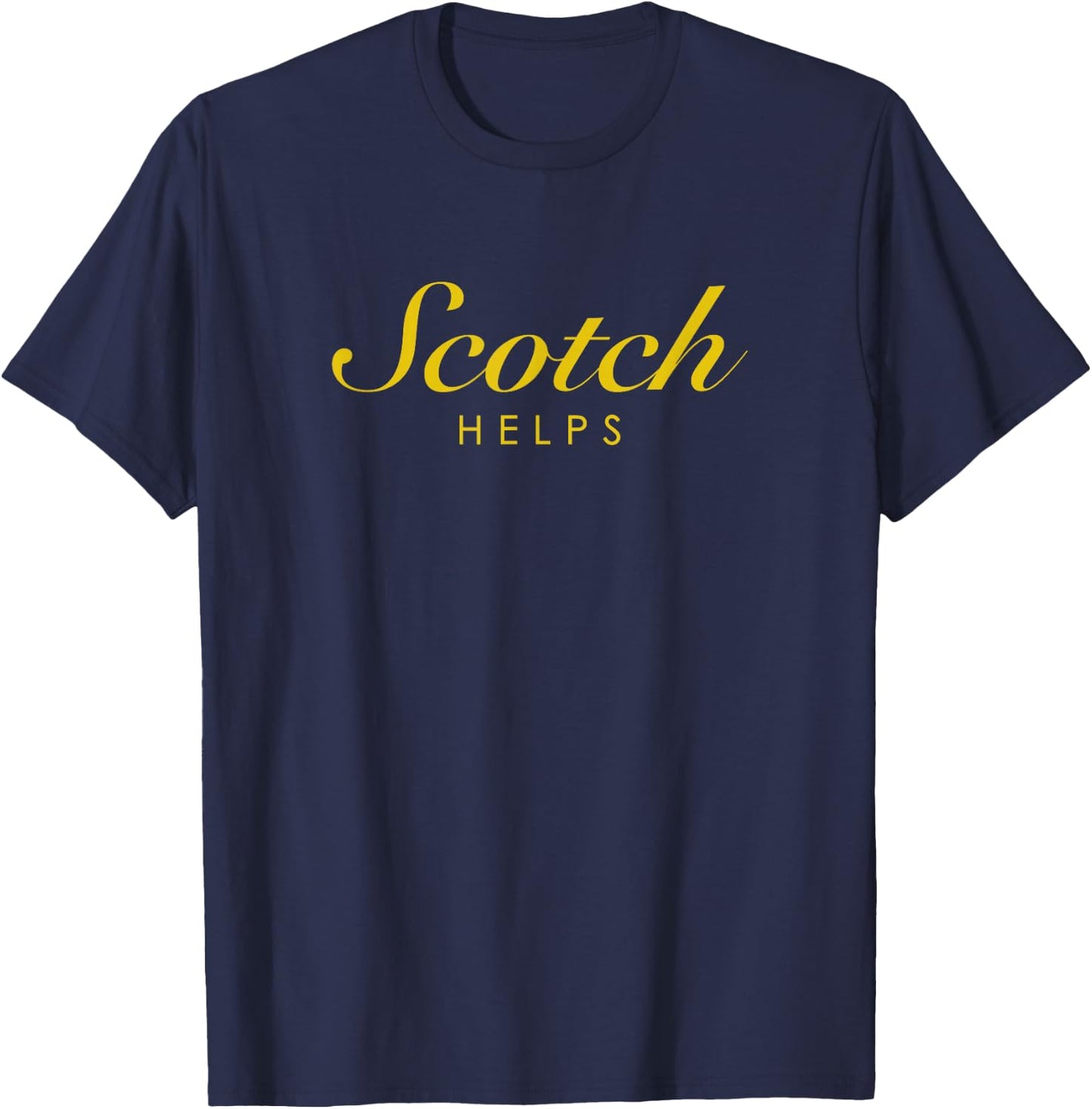 Funny Scotch Helps Gift Scotch and Single Malt Lovers T-Shirt - T-Shirt | Navy