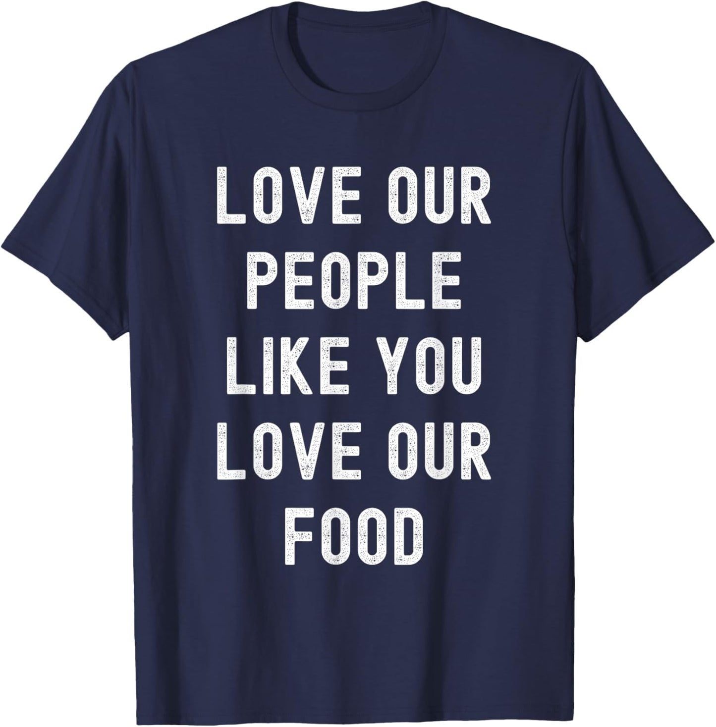 Love Our People Like You Love Our Food - Asian Pride AAPI T-Shirt - T-Shirt | Navy