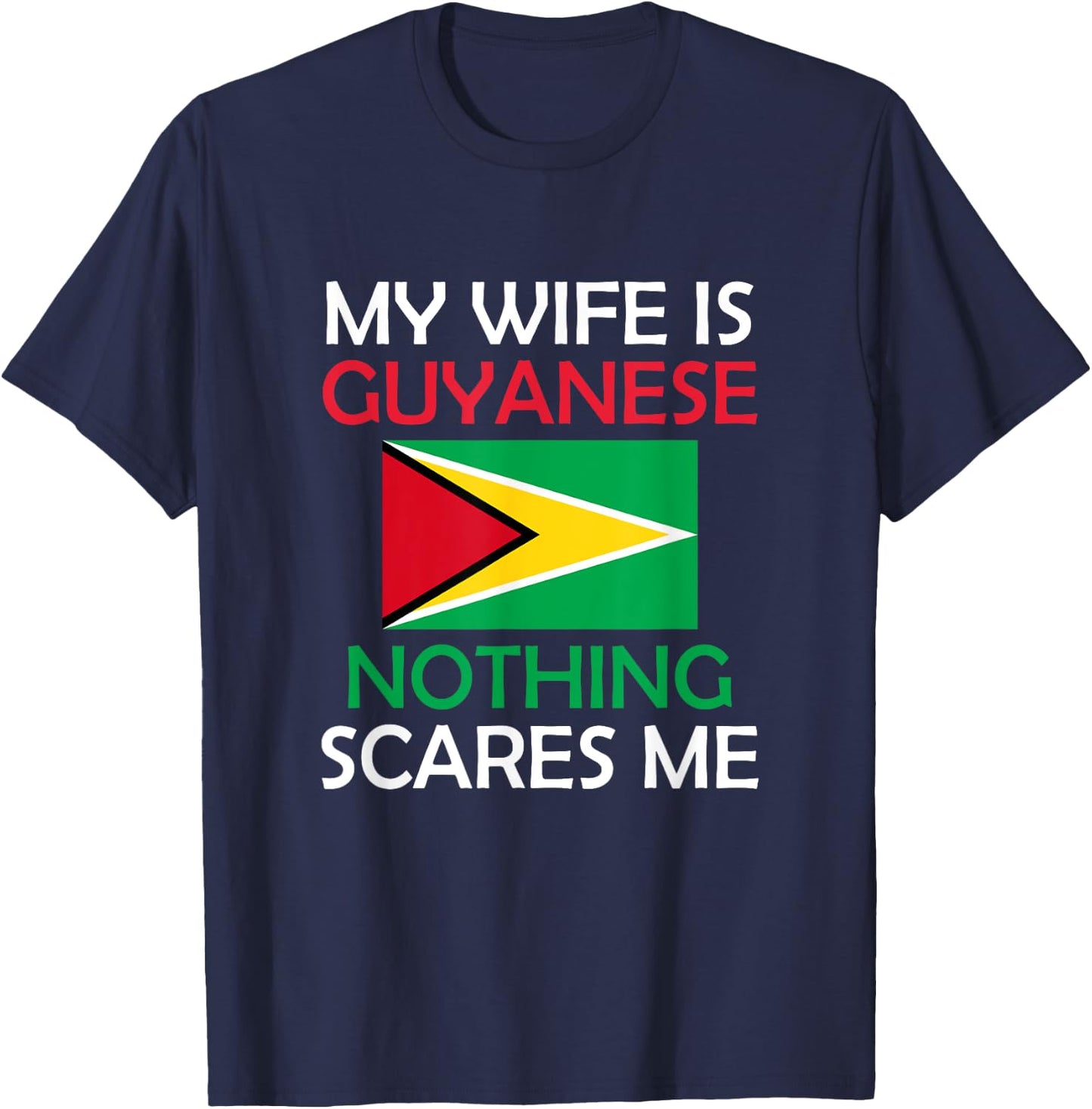 I Love My Guyanese Wife Nothing Scares Me Guyana Spouse T-Shirt - T-Shirt | Navy