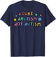 Cure Ableism Not Autism Autism Awareness Cute T-Shirt - T-Shirt | Navy