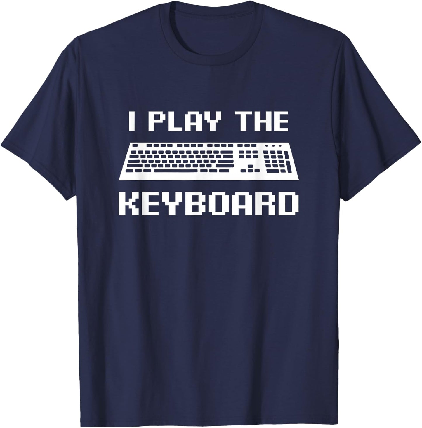 I Play The Keyboard Shirt, Coding or Gamer Gift T-Shirt - T-Shirt | Navy
