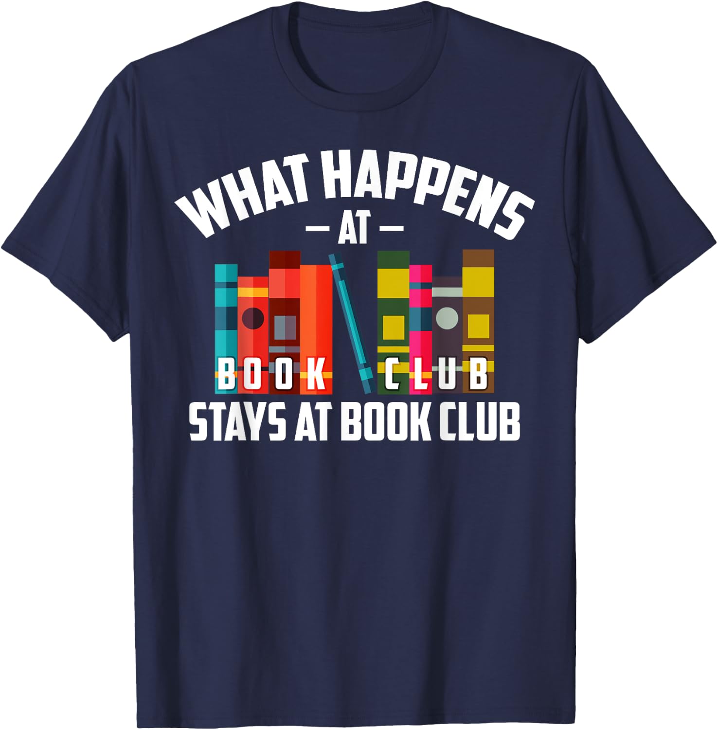 Cool What Happens At Book Club Stays At Book Club Shirt Gift T-Shirt - T-Shirt | Navy
