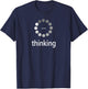 I'm Thinking Shirt, Loading Thought Process Logo Pun T-Shirt - T-Shirt | Navy