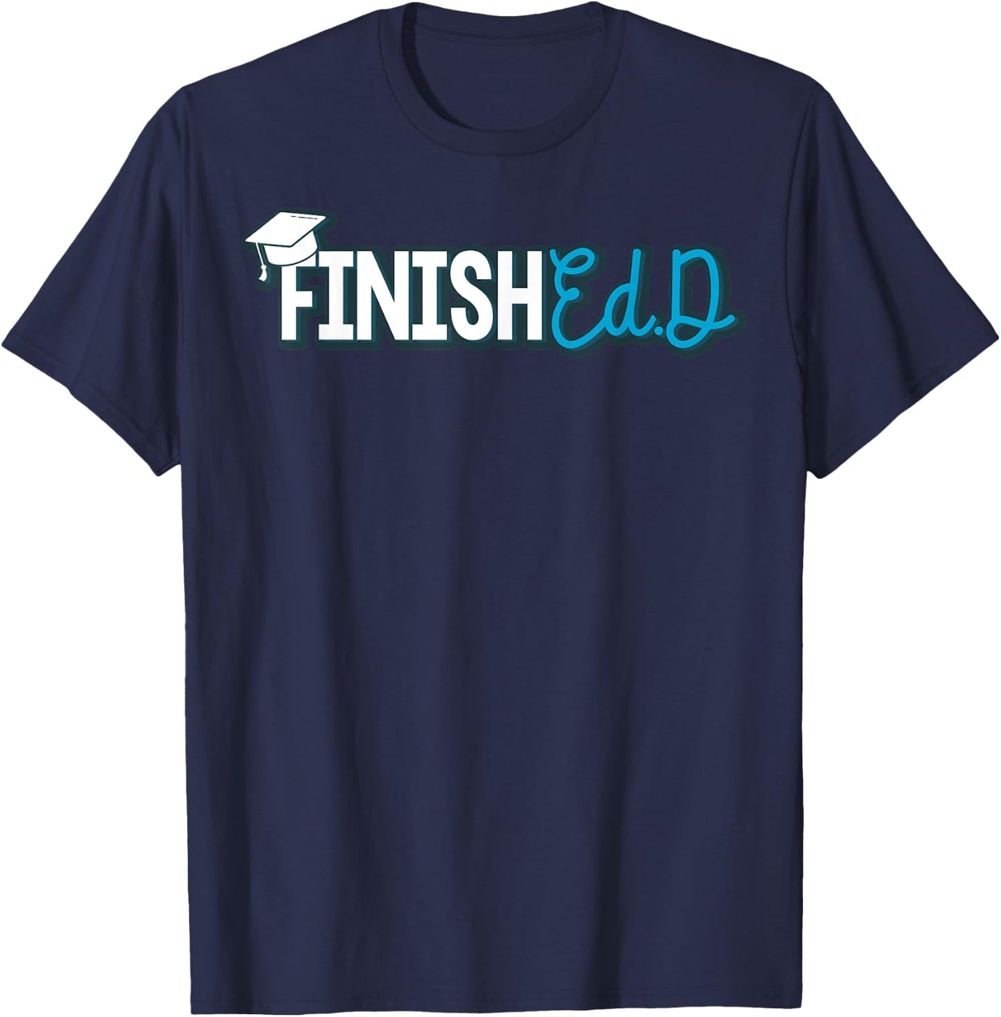 EdD Doctor of Education Finished - Doctorate Graduation T-Shirt - T-Shirt | Navy