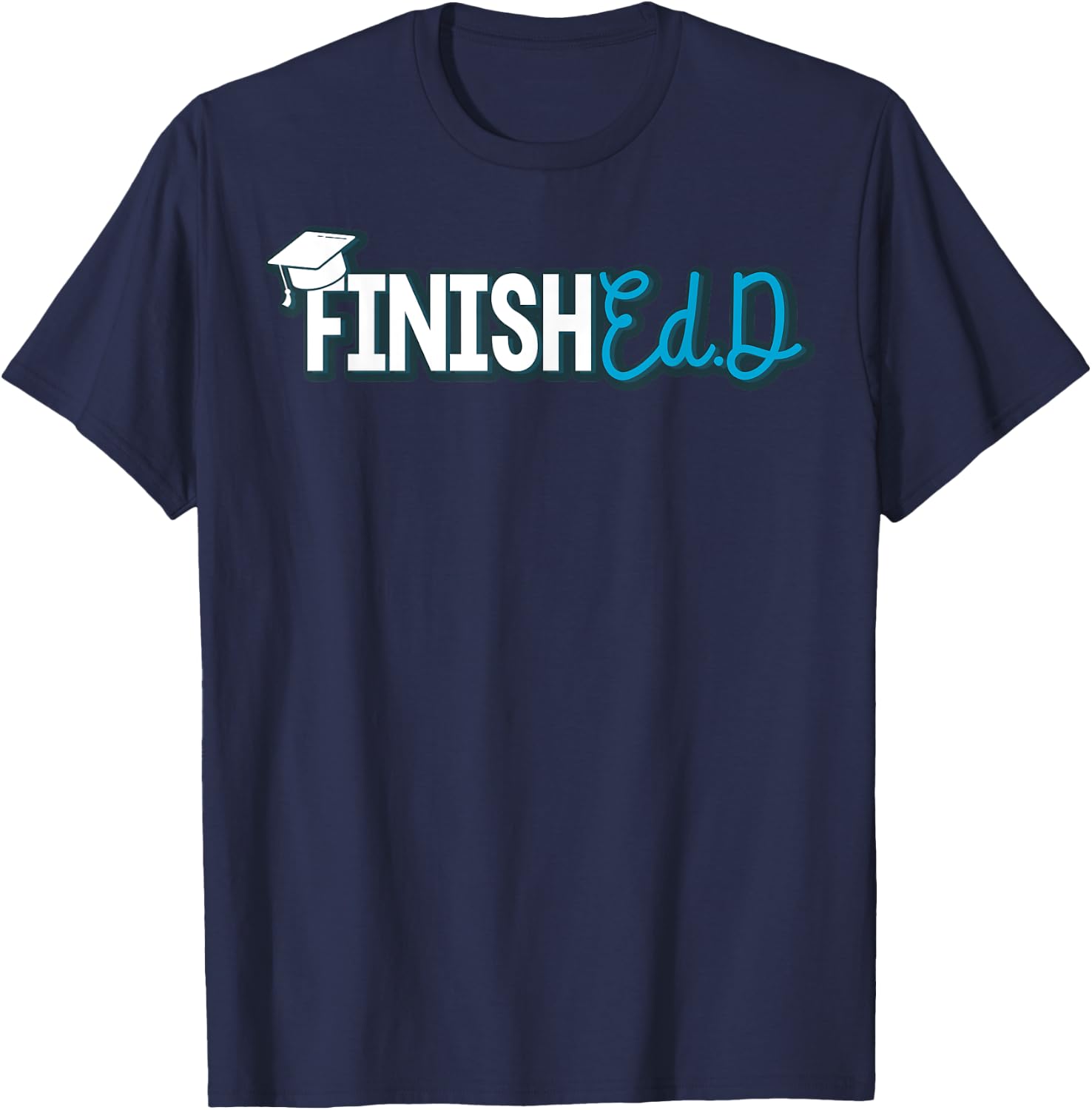 EdD Doctor of Education Finished - Doctorate Graduation T-Shirt - T-Shirt | Navy