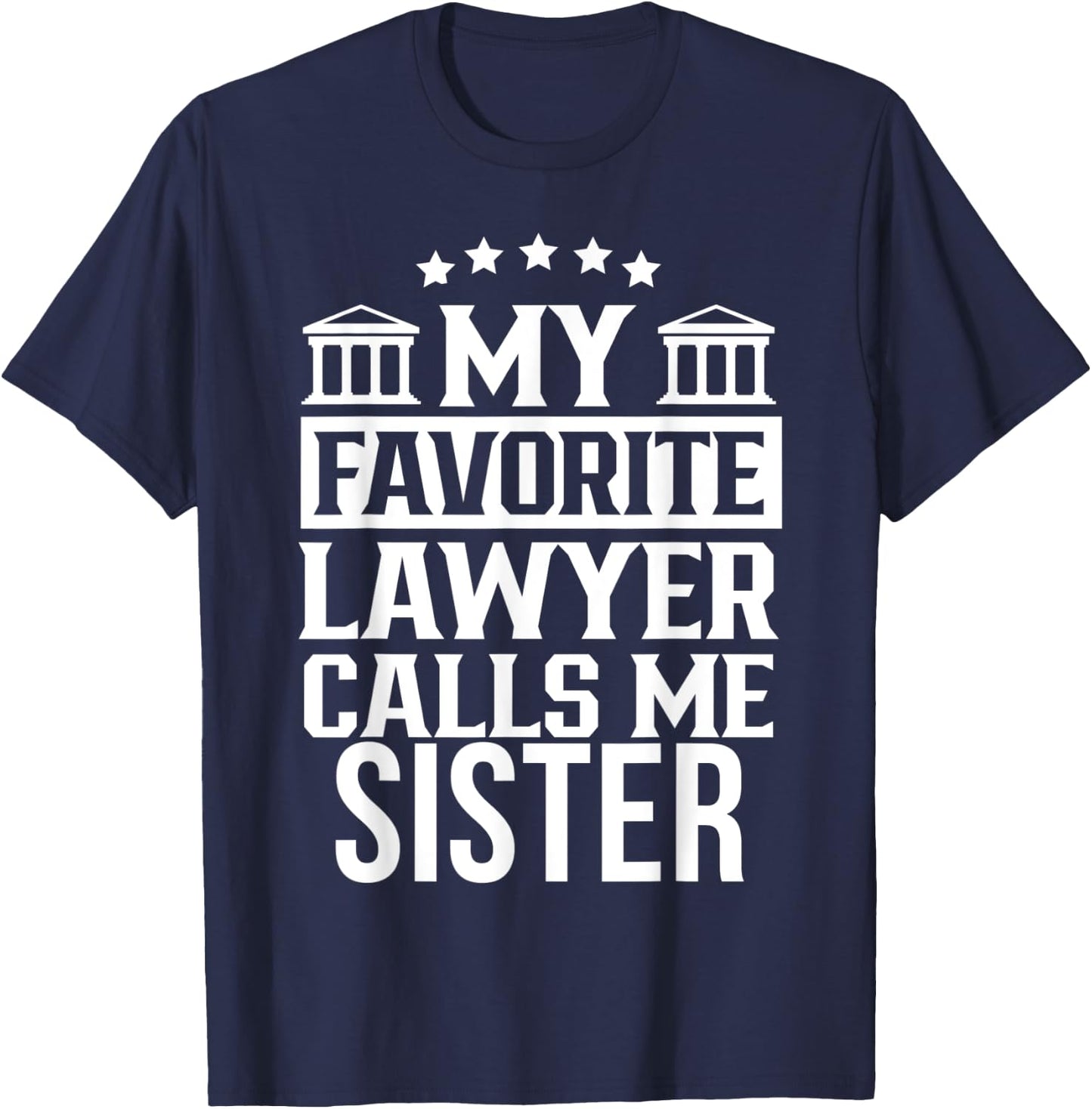 My Favorite Lawyer Calls Me Sister Student Law Firm School T-Shirt - T-Shirt | Navy