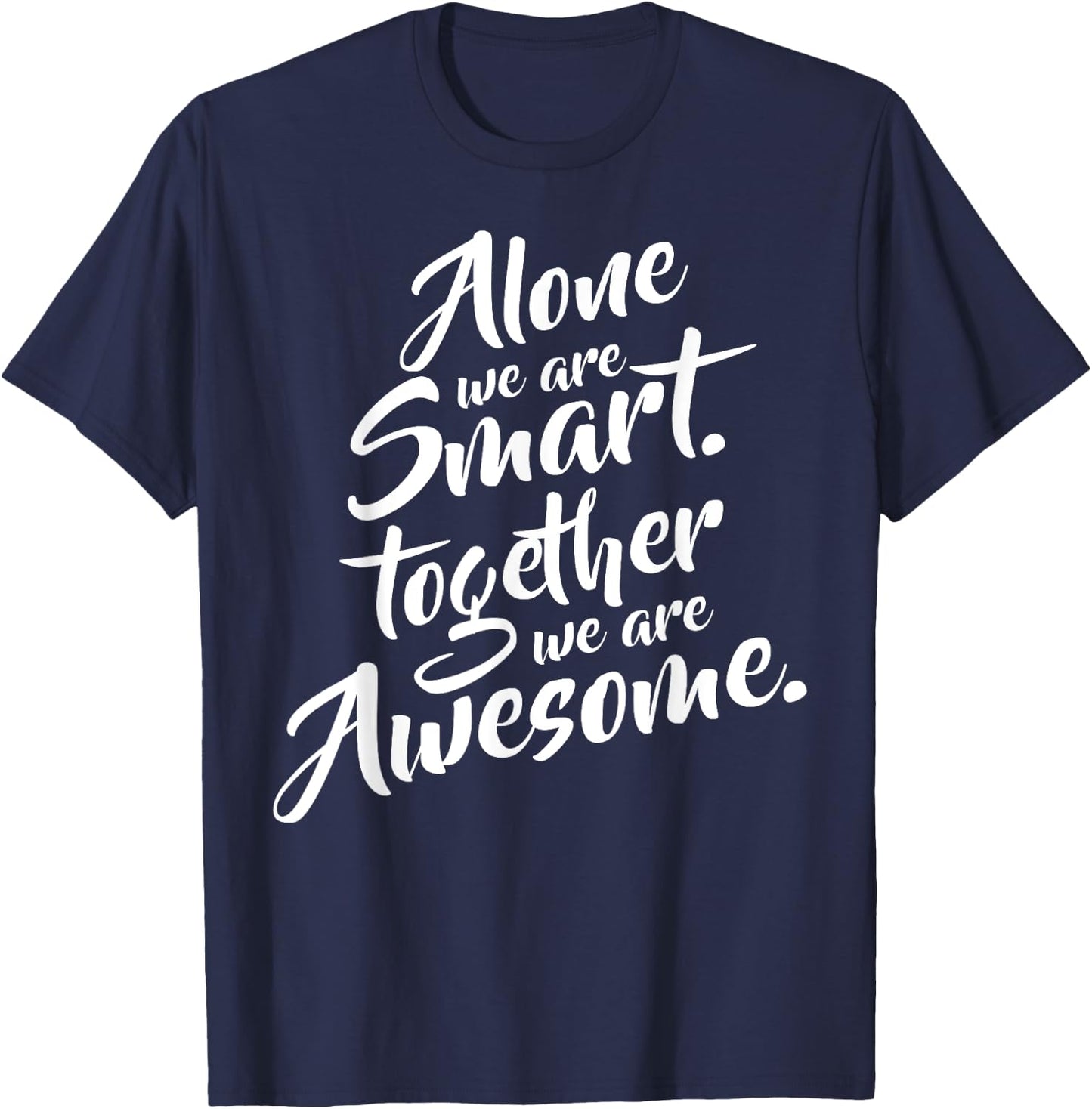 Alone We Are Smart Together We Are Awesome Motivational T-Shirt - T-Shirt | Navy