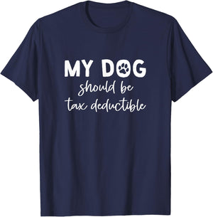 Dogs Should Be Tax Deductible, Tax Season T-Shirt - T-Shirt | Navy