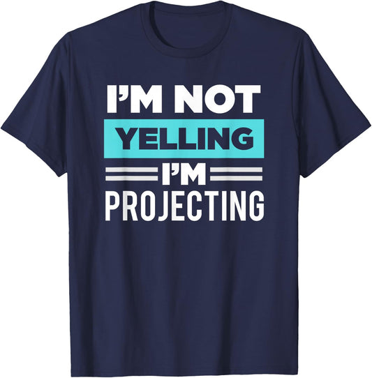 Actor I'm Not Yelling I'm Projecting Theatre Nerd Thespian T-Shirt - T-Shirt | Navy