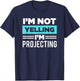 Actor I'm Not Yelling I'm Projecting Theatre Nerd Thespian T-Shirt - T-Shirt | Navy