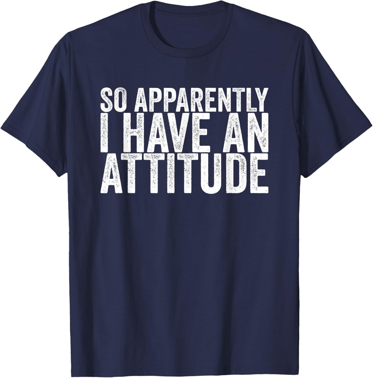 So Apparently I Have An Attitude T-Shirt - T-Shirt | Navy