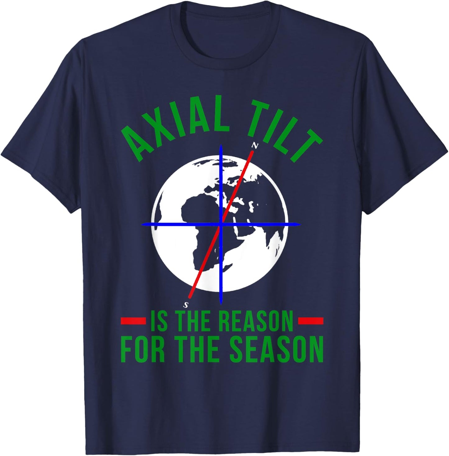 Axial Tilt Is The Reason For The Season Xmas T-Shirt - T-Shirt | Navy