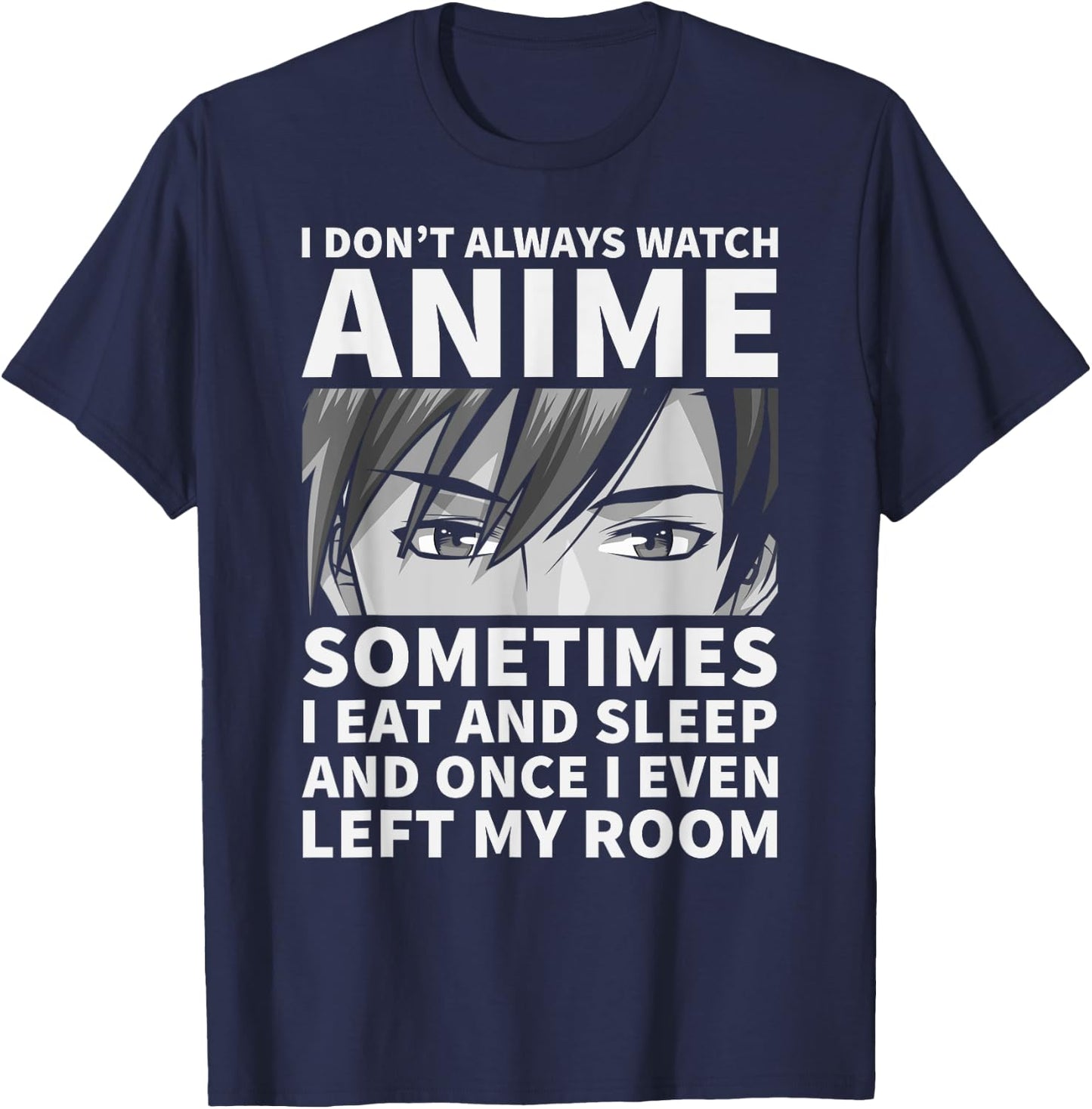 I Don't Always Watch Anime Cute Anime Stuff T-Shirt - T-Shirt | Navy