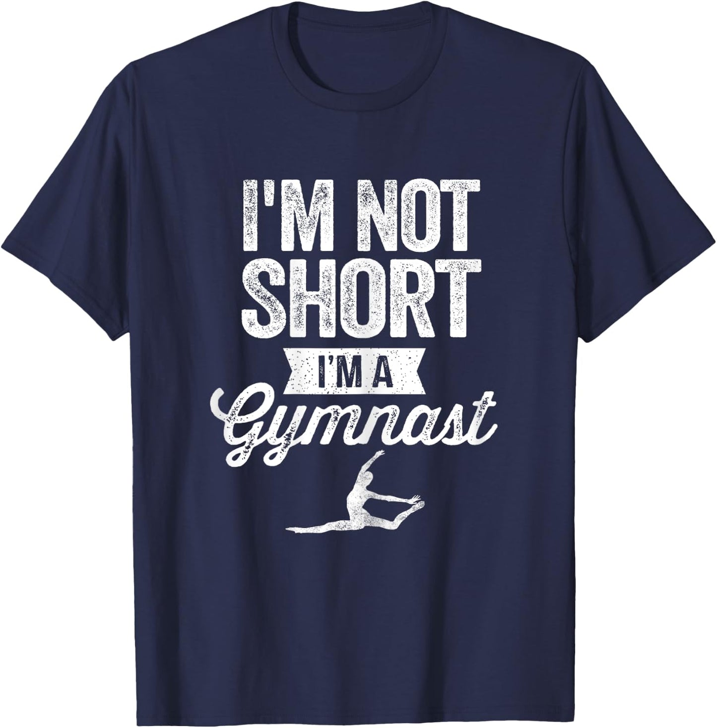 I'm Not Short I'm A Gymnast Gymnastics Gymnast Gifts T-Shirt - T-Shirt | Navy